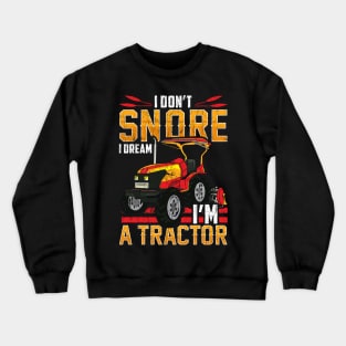 I Don't Snore I Dream I'm a Tractor Farm Gift Local Farmer Crewneck Sweatshirt